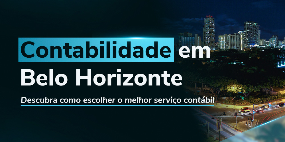 Contabilidade em Belo Horizonte: Como Escolher o Melhor para o Seu Negócio