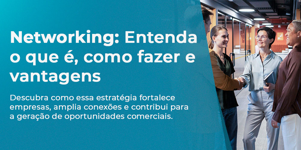 O Poder do Networking: Entenda o que é, como fazer e vantagens ...